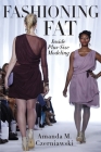 Fashioning Fat: Inside Plus-Size Modeling By Amanda M. Czerniawski Cover Image