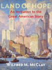Land of Hope: An Invitation to the Great American Story By Wilfred M. McClay Cover Image