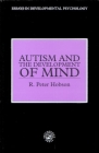 Autism and the Development of Mind (Essays in Developmental Psychology) By R. Peter Hobson Cover Image
