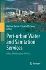 Peri-Urban Water and Sanitation Services: Policy, Planning and Method By Mathew Kurian (Editor), Patricia McCarney (Editor) Cover Image
