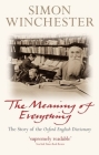 The Meaning of Everything: The Story of the Oxford English Dictionary By Simon Winchester Obe Cover Image