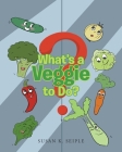 What's a Veggie to Do? By Susan K. Seiple Cover Image