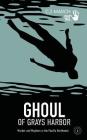 Ghoul of Grays Harbor: Murder and Mayhem in the Pacific Northwest Cover Image