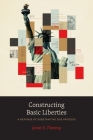 Constructing Basic Liberties: A Defense of Substantive Due Process Cover Image
