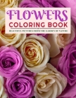 Flowers Coloring Book: Beautiful Pictures from the Garden of Nature By S. J. Coloring Book Cover Image