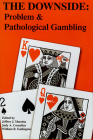 The Downside: Problem And Pathological Gambling By Jeffery J. Marotta (Editor), Judy A. Cornelius (Editor), William R. Eadington (Editor) Cover Image