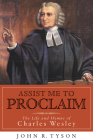 Assist Me to Proclaim: The Life and Hymns of Charles Wesley (Library of Religious Biography (Lrb)) Cover Image