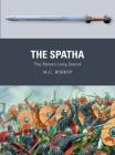 The Spatha: The Roman Long Sword (Weapon) By M.C. Bishop, Peter Dennis (Illustrator) Cover Image