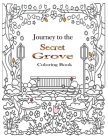 Journey to the Secret Grove Coloring Book: coloring book for adults beautiful flower designs for stress (An Inky Treasure Hunt and Coloring Book, mind By Iouisse Adam Cover Image