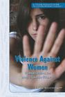 Violence Against Women: Public Health and Human Rights (Young Woman's Guide to Contemporary Issues) Cover Image