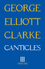 Canticles III: MMXXIII (Essential Poets series #306) By George Elliott Clarke Cover Image