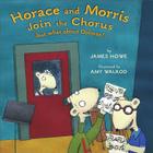 Horace and Morris Join the Chorus (but what about Dolores?) By James Howe, Amy Walrod (Illustrator) Cover Image