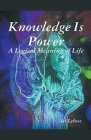 Knowledge is Power: A Logical Meaning of Life Cover Image
