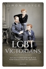 Lgbt Victorians: Sexuality and Gender in the Nineteenth-Century Archives By Simon Joyce Cover Image