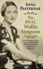 The Real Wallis Simpson: A New History of the American Divorcée Who Became the Duchess of Windsor By Anna Pasternak Cover Image