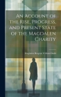 An Account of the Rise, Progress, and Present State of the Magdalen Charity Cover Image