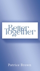 Better Together By Patrice Brown Cover Image