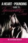 A Heart-Pounding Guide to Passionate Sex By Stephanie Buehler Cover Image