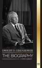 Dwight D. Eisenhower: The biography of the American president leading the Allied invasions in World War II (History) By United Library Cover Image