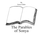 The Parables of Sonya By Sonya Elder Cover Image