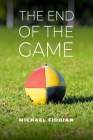 The End of the Game By Michael Fiddian Cover Image