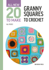 All-New Twenty to Make: Granny Squares to Crochet (All New 20 to Make) By Val Pierce Cover Image