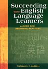 Succeeding with English Language Learners: A Guide for Beginning Teachers By Thomas S. C. Farrell (Editor) Cover Image