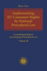Implementing  EU Consumer Rights by National Procedural Law: Luxembourg Report on European Procedural Law Volume II Cover Image