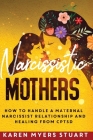 Narcissistic Mothers: How to Handle a Maternal Narcissist Relationship and Healing From CPTSD Cover Image