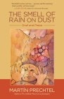 The Smell of Rain on Dust: Grief and Praise By Martín Prechtel Cover Image