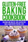 Gluten-Free Baking Cookbook: Delicious and Healthy, 100% Gluten-Free Cake & Bake Recipes You Will Love Cover Image