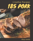 185 Creative Pork Recipes: Best Pork Cookbook for Dummies By Mary Gowin Cover Image