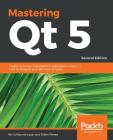 Mastering Qt 5 - Second Edition: Create stunning cross-platform applications using C++ with Qt Widgets and QML with Qt Quick By Guillaume Lazar Cover Image
