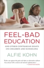 Feel-Bad Education: And Other Contrarian Essays on Children and Schooling Cover Image