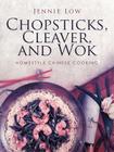 Chopsticks, Cleaver, and Wok By Jennie Low Cover Image