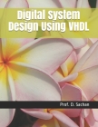 Digital System Design Using VHDL (Krishna #10) By Prof D. Sachan Cover Image