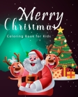 Merry Christmas Coloring Book for Kids: Christmas Gift and Birthday Gift Ideas, Coloring Book is Perfect for Toddlers and Relaxation for Adults Cover Image