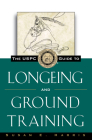 The Uspc Guide to Longeing and Ground Training (Howell Equestrian Library) By Susan E. Harris Cover Image