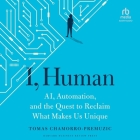 I, Human: Ai, Automation, and the Quest to Reclaim What Makes Us Unique By Tomas Chamorro-Premuzic, Timothy Andrés Pabon (Read by) Cover Image