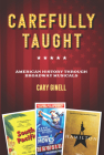 Carefully Taught: American History Through Broadway Musicals By Cary Ginell Cover Image