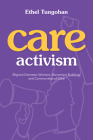 Care Activism: Migrant Domestic Workers, Movement-Building, and Communities of Care (NWSA / UIP First Book Prize) By Ethel Tungohan Cover Image