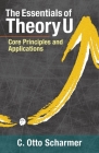 The Essentials of Theory U: Core Principles and Applications By Otto Scharmer Cover Image