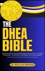 The DHEA Bible: Age Gracefully: How DHEA Supplements Can Turn Back the Clock + The Proof, The Myths, And The Answers By Briallen Gerfried Cover Image