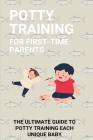 Potty Training For First-Time Parents: The Ultimate Guide To Potty Training Each Unique Baby: Potty Training 3 Days Book By Emil Rabold Cover Image