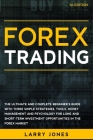 Forex Trading: The Ultimate and Complete Beginner's Guide with Three Simple Strategies, Tools, Money Management and Psychology for Lo By Larry Jones Cover Image