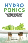 Hydroponics: The Complete Guide To Start Creating Your Own Sustainable Hydroponic Garden. You Can Learn How To Grow Fruit, Vegetabl Cover Image