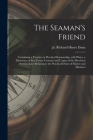 The Seaman's Friend: Containing a Treatise on Practical Seamanship, With Plates, a Dictionary of Sea Terms, Customs and Usages of the Merch By Jr. Dana, Richard Henry (Created by) Cover Image