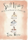 Still Writing: The Pleasures and Perils of a Creative Life By Dani Shapiro Cover Image
