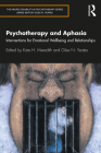 Psychotherapy and Aphasia: Interventions for Emotional Wellbeing and Relationships (Neuro-Disability and Psychotherapy) Cover Image
