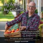 My Farmer, My Customer: Building Business & Community Through Farming Healthy Food By Marty Travis, Marty Travis (Read by) Cover Image